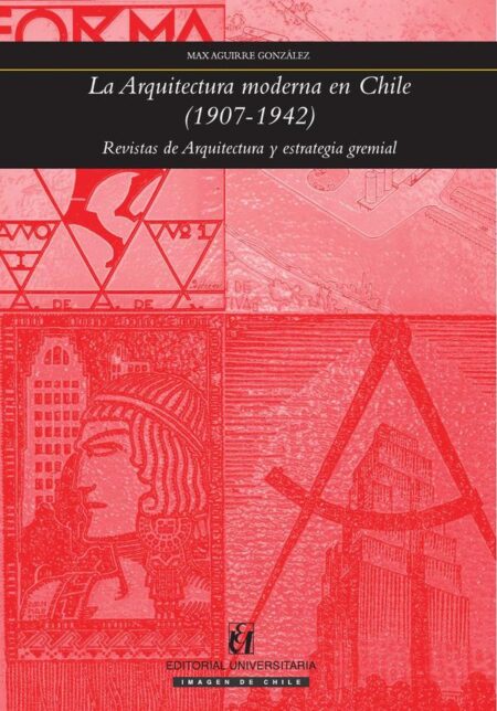 La arquitectura moderna en Chile (1907-1942):Revistas de arquitectura y estrategia gremial