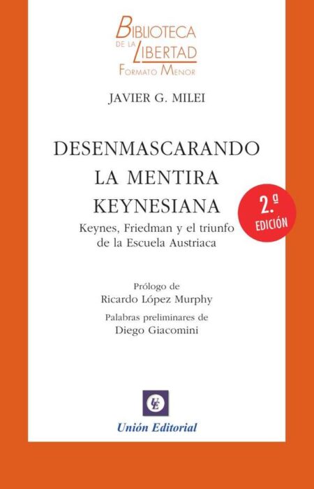 Desenmascarando la mentira keynesiana:[Keynes, Friedman y el triunfo de la Escuela Austriaca]