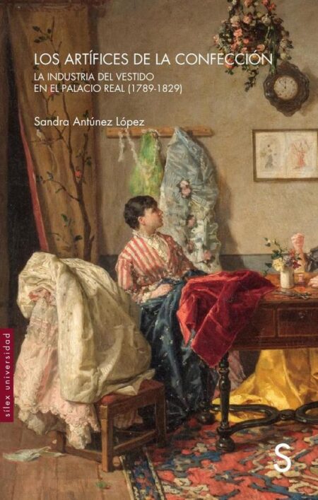 Los artífices de la confección:La industria del vestido en el Palacio Real (1789-1829)