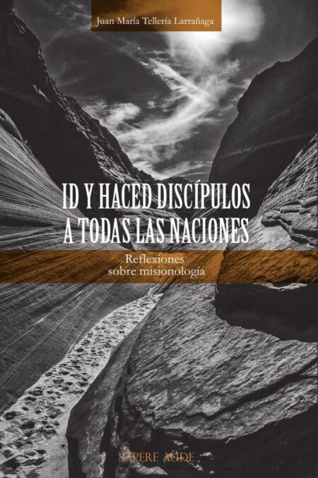 Id y haced discípulos a todas las naciones:Reflexiones sobre misionología