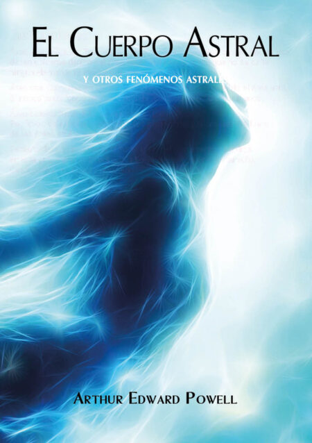 El Cuerpo Astral:Y otros fenómenos astrales