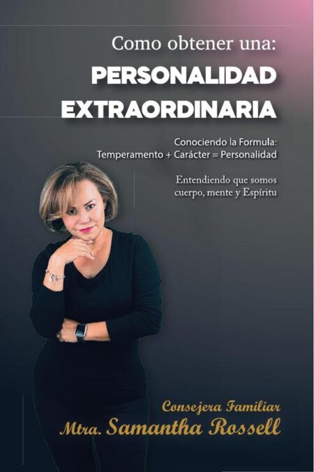 Como obtener Una Personalidad Extraordinaria:Conociendo la formula temperamento + carácter = personalidad