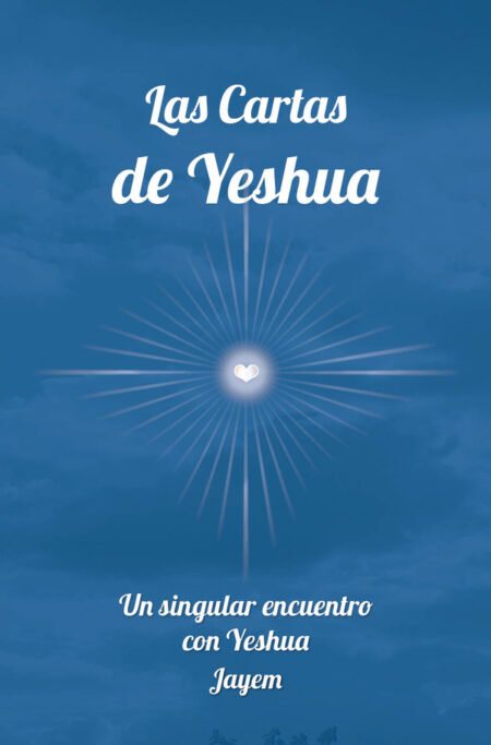 Las Cartas de Jeshua:Un singular encuentro con Jeshua
