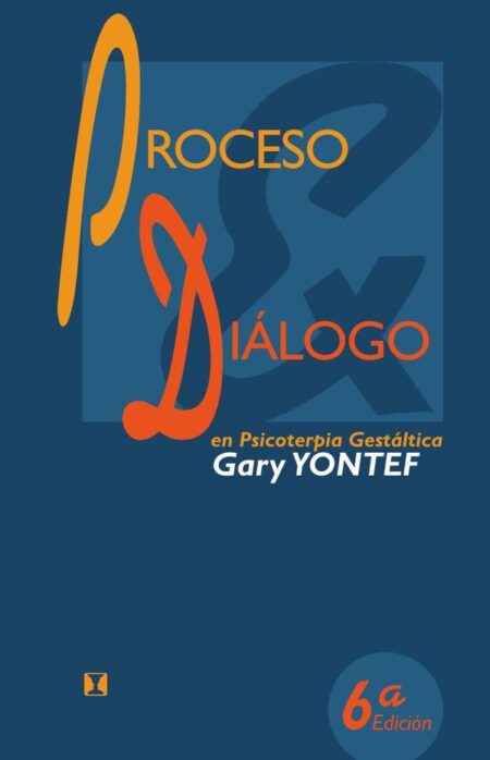 Proceso y diálogo en psicoterapia gestáltica: Ensayos de terapia gestáltica