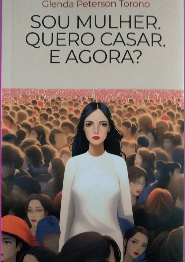 Sou Mulher. Quero Casar. E Agora?:Realize uma transformação profunda e determinante para encontrar um Homem de Valor