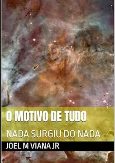 O Motivo De Tudo:NADA SURGIU DO NADA