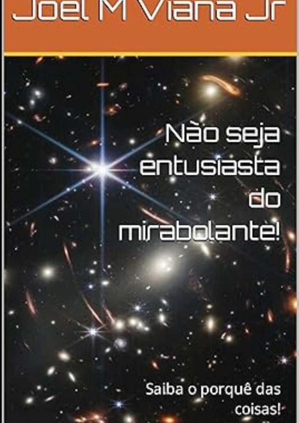 Não Seja Entusiasta Do Mirabolante:Saiba o porquê das coisas!