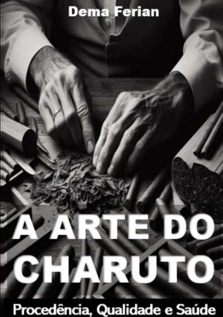 A Arte Do Charuto:Procedência, Qualidade e Saúde