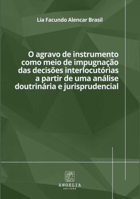 O Agravo De Instrumento Como Meio De Impugnação Das Decisões Interlocutórias A Partir De Uma Análise Doutrinária E Jurisprudencial