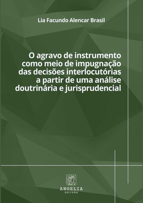 O Agravo De Instrumento Como Meio De Impugnação Das Decisões Interlocutórias A Partir De Uma Análise Doutrinária E Jurisprudencial