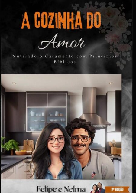 A Cozinha Do Amor:Nutrindo o Casamento com Princípios Bíblicos