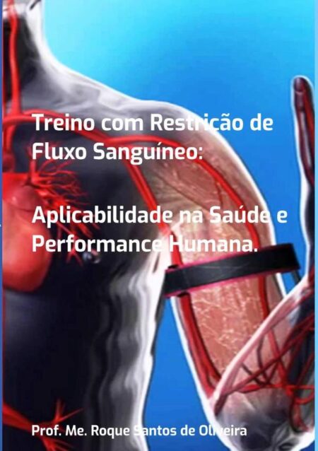 Treino Com Restrição De Fluxo Sanguíneo::Aplicabilidade na Saúde e Performance Humana.