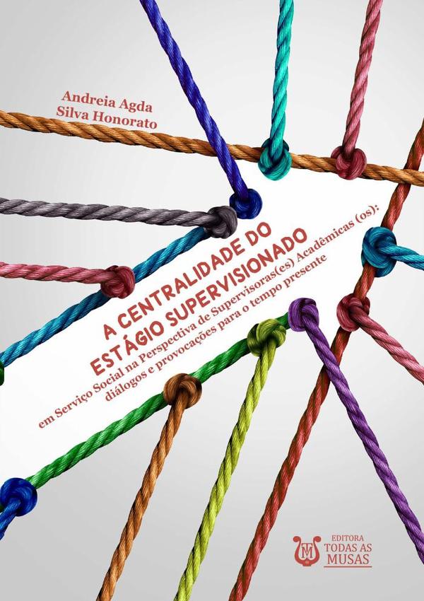A Centralidade Do Estágio Supervisionado Em Serviço Social Na Perspectiva De Supervisoras(es) Acadêmicas (os):Diálogos e provocações para o tempo presente