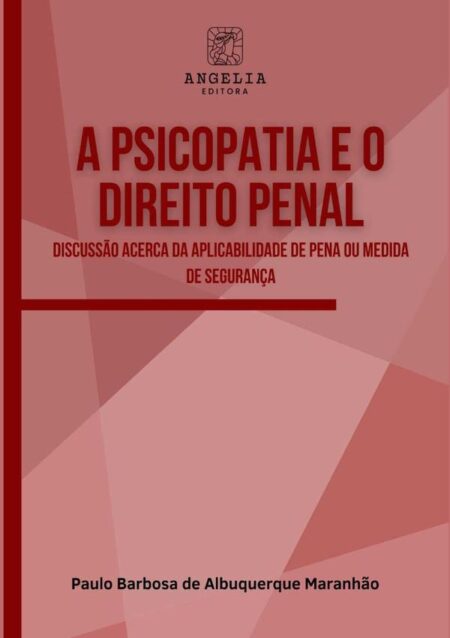 A Psicopatia E O Direito Penal:discussão acerca da aplicabilidade de pena ou medida de segurança