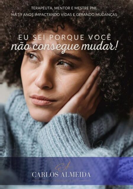 Eu Sei Por Que Você Não Consegue Mudar!