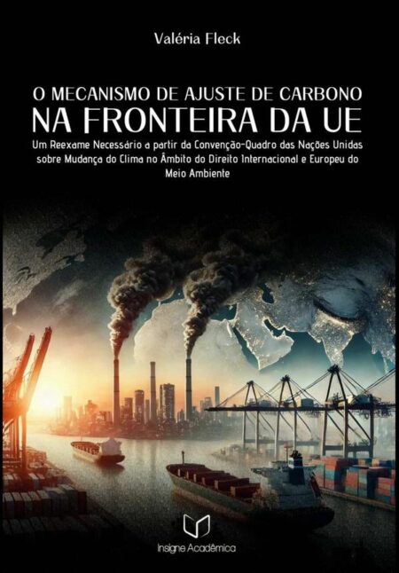 O Mecanismo De Ajuste De Carbono Na Fronteira Da Ue:Um Reexame Necessário a partir da Convenção-Quadro das Nações Unidas sobre Mudança do Clima