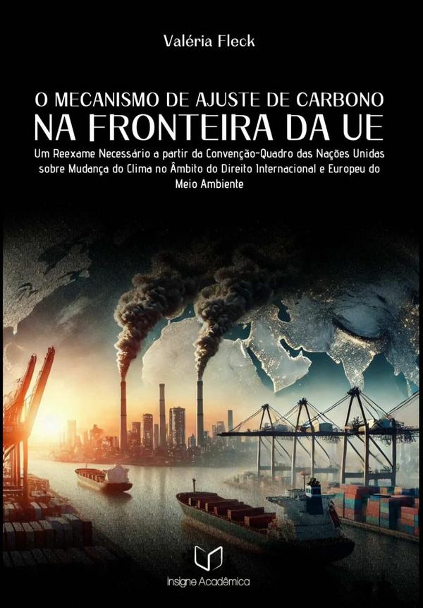 O Mecanismo De Ajuste De Carbono Na Fronteira Da Ue:Um Reexame Necessário a partir da Convenção-Quadro das Nações Unidas sobre Mudança do Clima