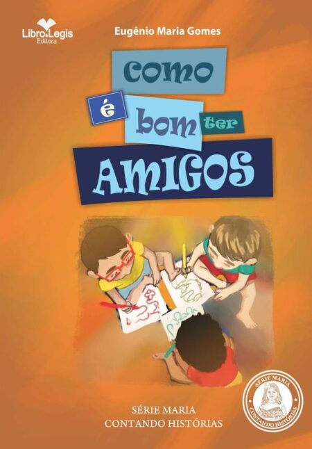 Como É Bom Ter Amigos:SÉRIE INFANTIL MARIA CONTANDO HISTÓRIAS