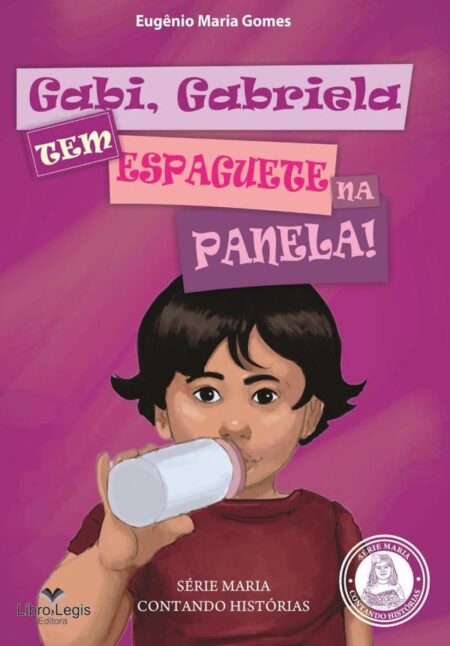 Gabi, Gabriela, Tem Espaguete Na Panela:SÉRIE INFANTIL MARIA CONTANDO HISTÓRIAS