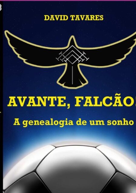 Avante, Falcão!:A genealogia de um sonho