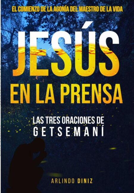 Jesús En La Prensa:LAS TRES ORACIONES DE GETSEMANÍ