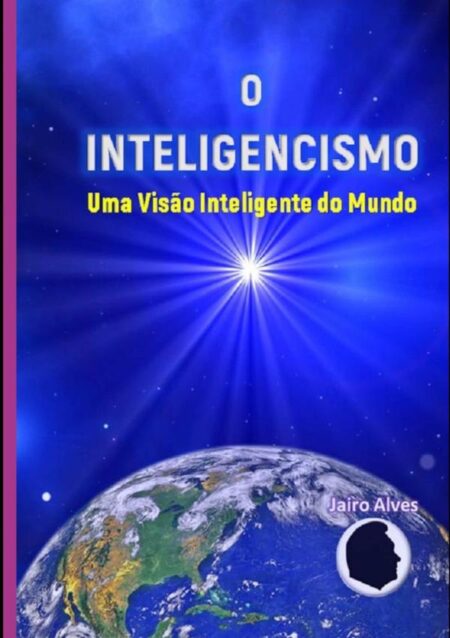 O Inteligencismo:Uma Visão Inteligente do Mundo