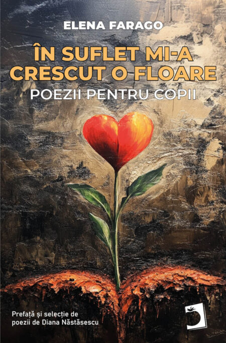 În suflet mi-a crescut o floare:Poezii pentru copii