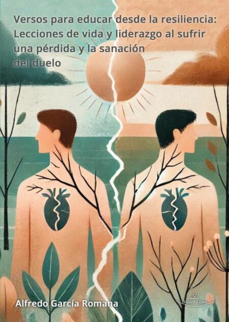 Versos para educar desde la resiliencia:Lecciones de vida y liderazgo al sufrir una pérdida y la sanación del duelo