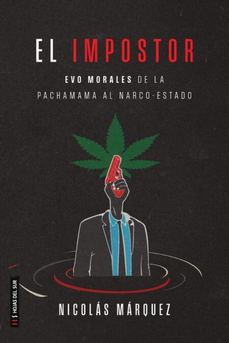 El impostor:Evo Morales de la pachamama al narco-estado