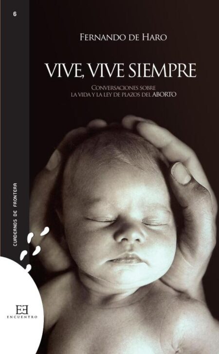 Vive, vive siempre:Conversaciones sobre la vida y la ley del plazos del aborto