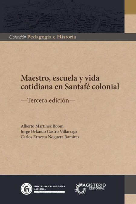 Maestro,escuela y vida cotidiana en Santafé colonial