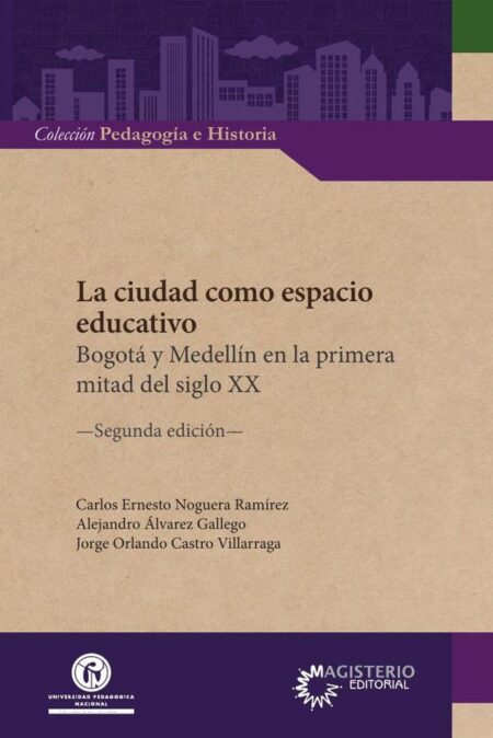 La ciudad como espacio educativo.:Bogotá y Medellín en la primera mitad del siglo XX