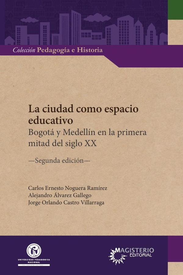 La ciudad como espacio educativo.:Bogotá y Medellín en la primera mitad del siglo XX