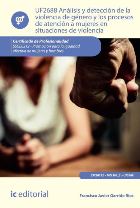 Análisis y detección de la violencia de género y los procesos de atención a mujeres en situaciones de violencia. SSCE0212 - Promoción para la igualdad efectiva de mujeres y hombres
