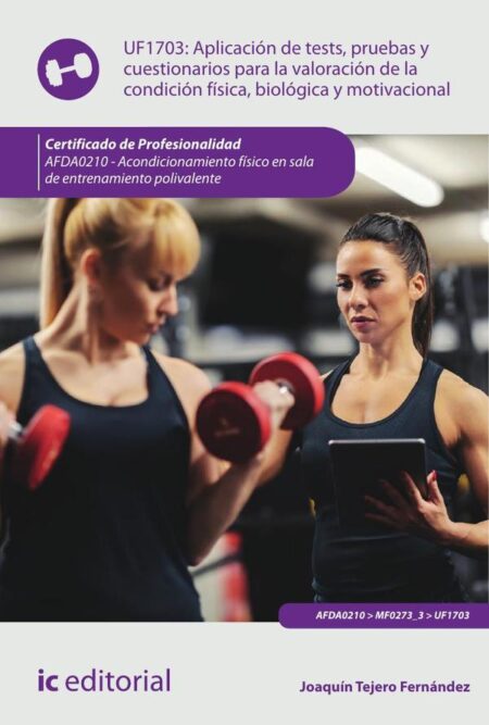 Aplicación de tests, pruebas y cuestionarios para la valoración de la condición física, biológica y motivacional. AFDA0210 - Acondicionamiento físico en sala de entrenamiento polivalente
