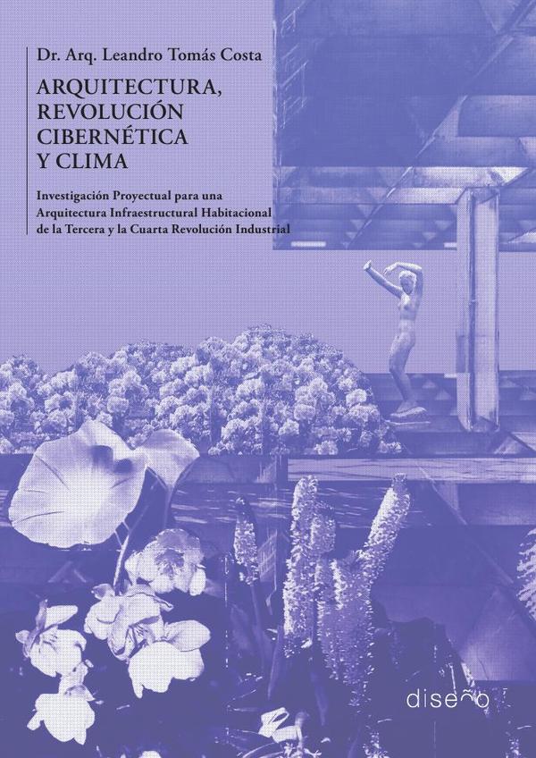 Arquitectura, Revolución Cibernética y Clima:Investigación Proyectual para una Arquitectura Infraestructural Habitacional para la Tercera y la Cuarta Revolución Industrial.