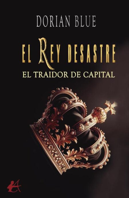 El rey desastre:El traidor de Capital