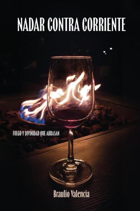 Nadar Contra Corriente: Fuego Y Divinidad Que Abrasan