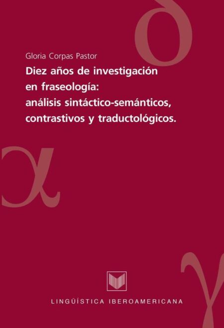 Diez años de investigaciones en fraseología:análisis sintáctico-semánticos, contrastivos y traductológicos