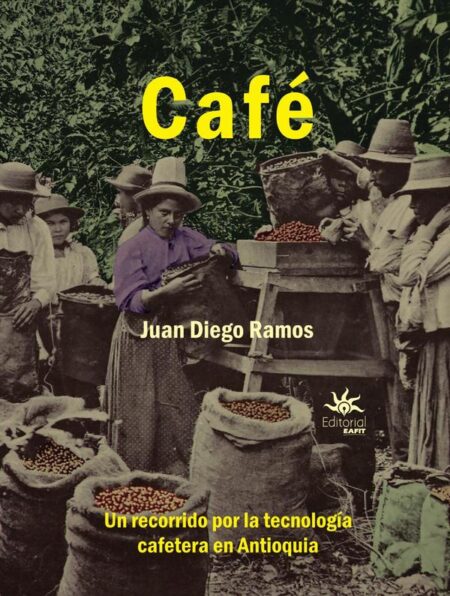 Café.:Un recorrido por la tecnología cafetera en Antioquia