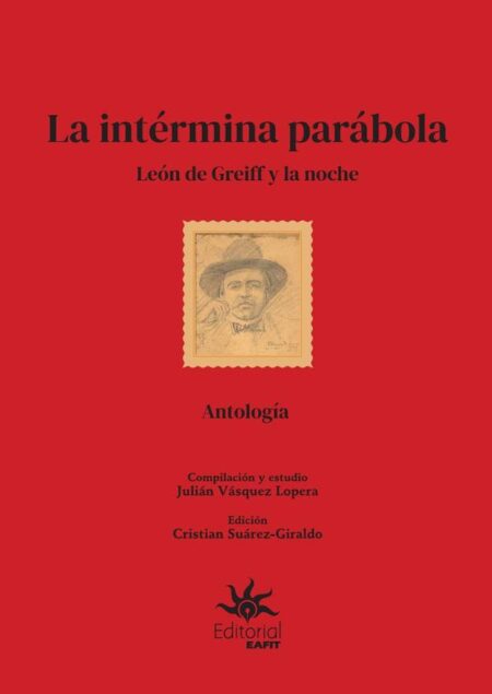 La intérmina parábola: León de Greiff y la noche.:Antología