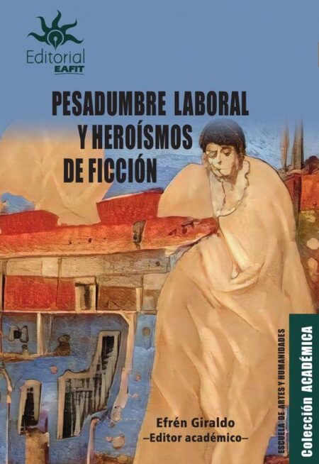 Pesadumbre laboral y heroísmos de ficción.:Representaciones del trabajo material e inmaterial en el arte, la literatura y la edición