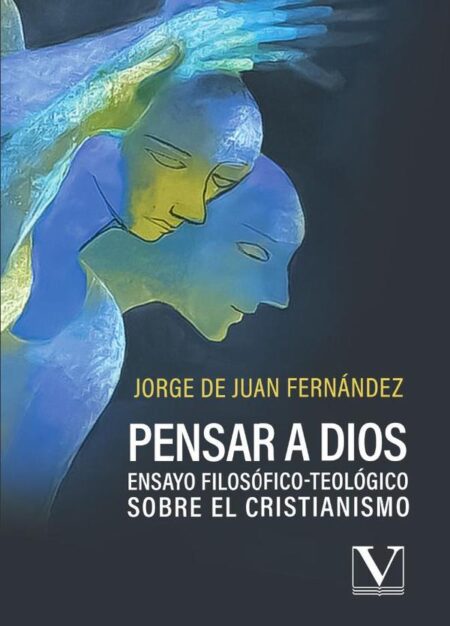 Pensar a Dios:Ensayo filosófico-teológico sobre el cristianismo