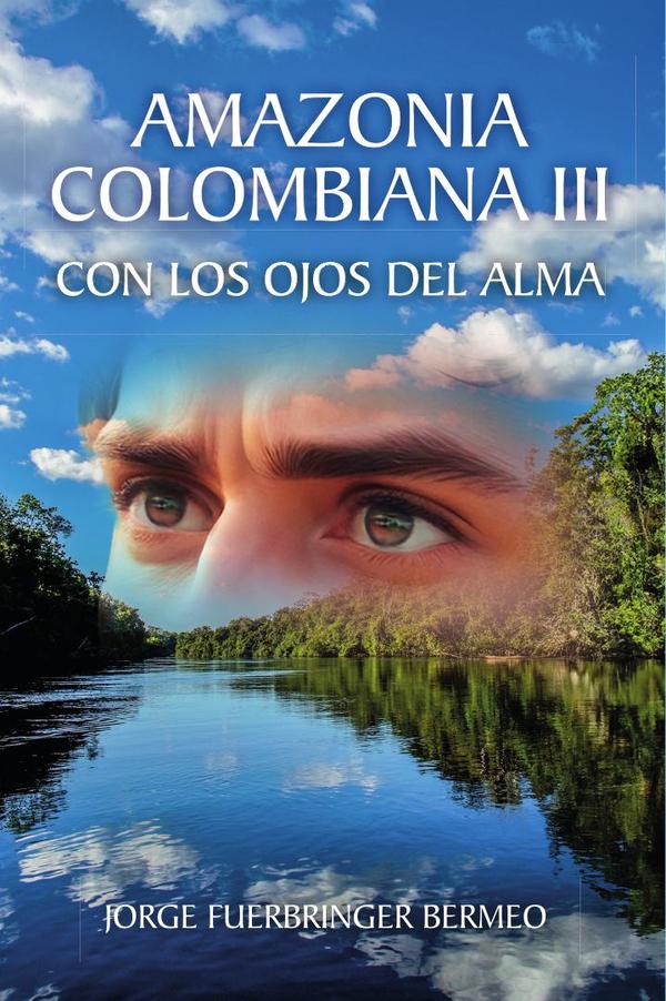 Amazonia Colombiana III: Con Los Ojos Del Alma