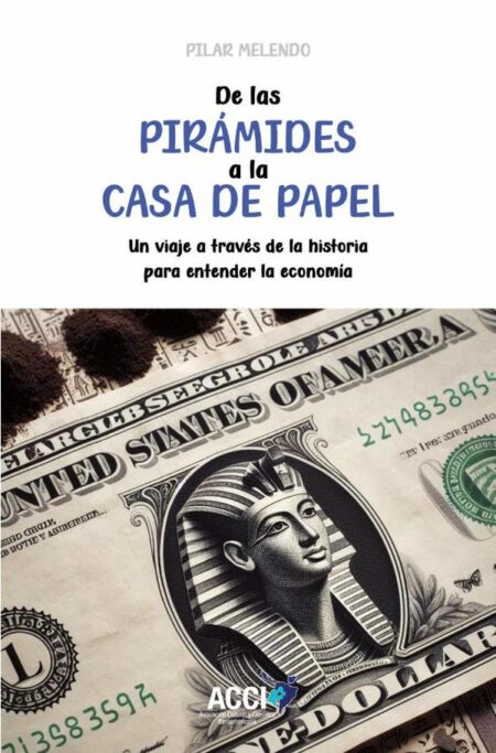De las pirámides a la casa de papel:Un viaje a través de la historia para entender la economía