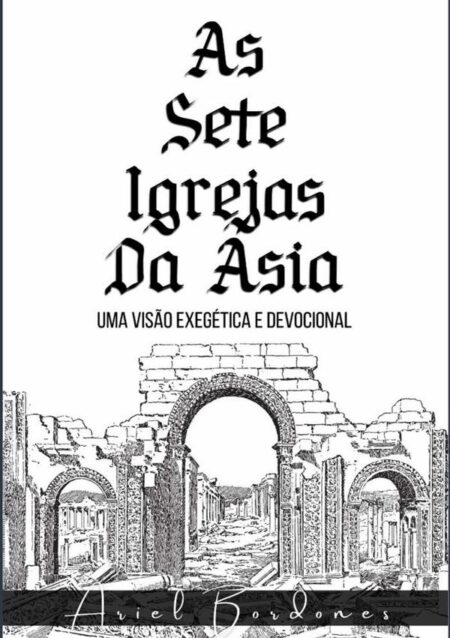 As Sete Igrejas Da Ásia:Uma visão exegética e devocional