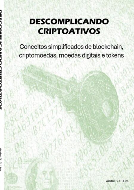 Descomplicando Criptoativos:Conceitos simplificados de blockchain, criptomoedas, moedas digitais e tokens
