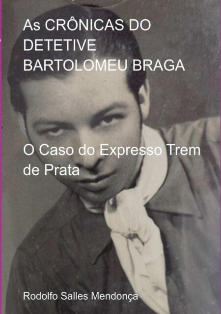 As Crônicas Do Detetive Bartolomeu Braga:O Caso do Expresso Trem de Prata