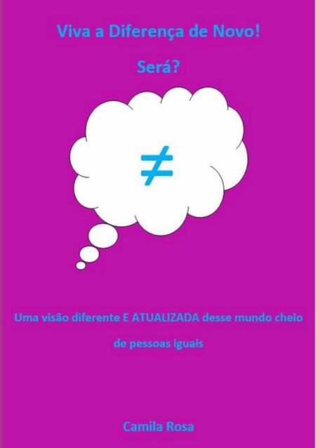 Viva A Diferença De Novo! Será?:Uma visão diferente E ATUALIZADA desse mundo cheio de pessoas iguais