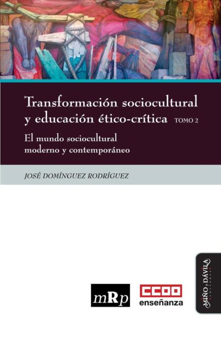 Transformación sociocultural y educación ético-crítica. Tomo 2:El mundo sociocultural moderno y contemporáneo